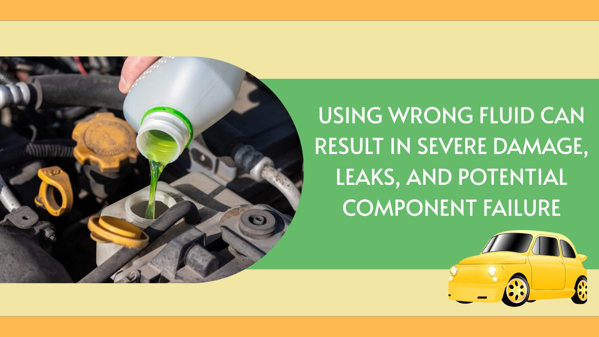 USING WRONG FLUID CAN RESULT IN SEVERE DAMAGE LEAKS AND POTENTIAL COMPONENT FAILURE