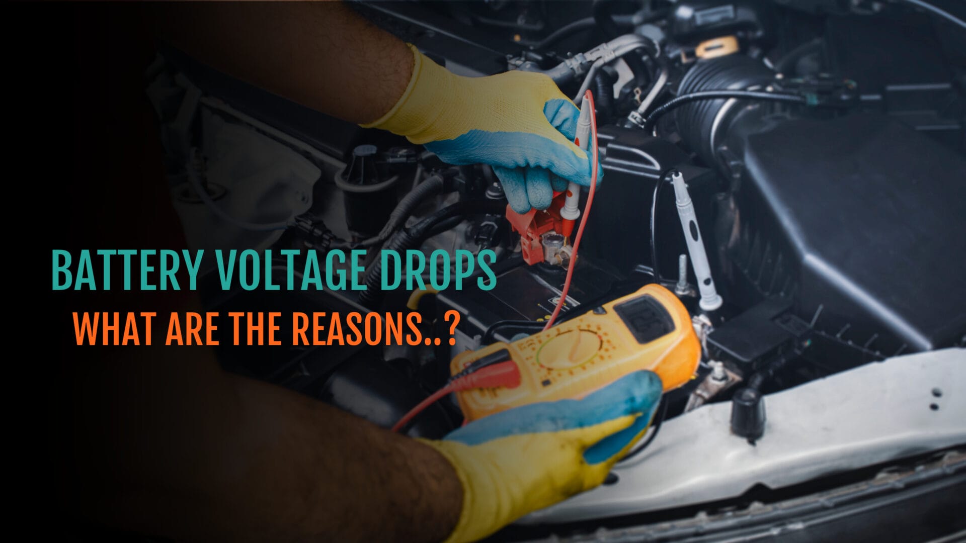 BATTERY VOLTAGE DROPS WHAT ARE THE REASONS