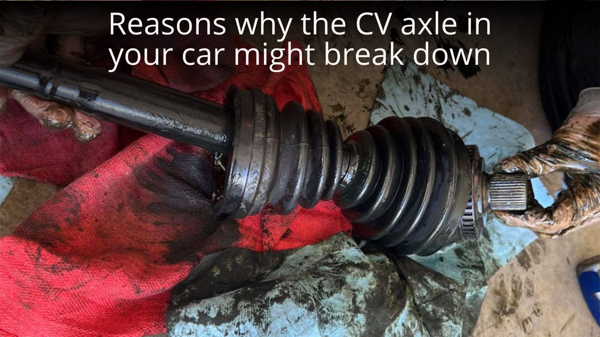 reasons why the CV axle in your car might break down